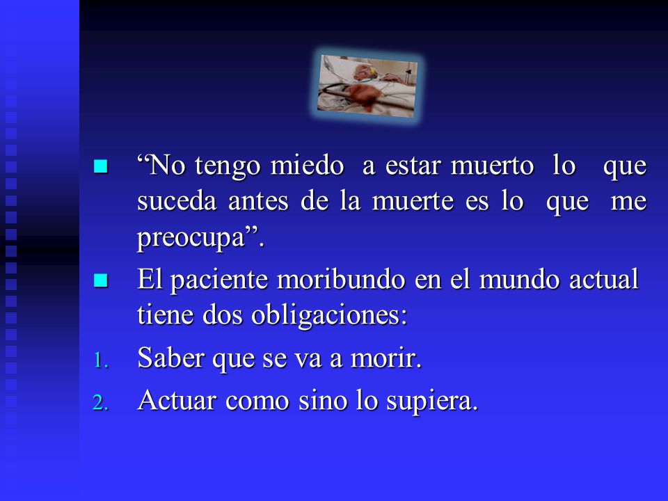 No tengo miedo a estar muerto lo que suceda antes de la muerte es lo que me preocupa .