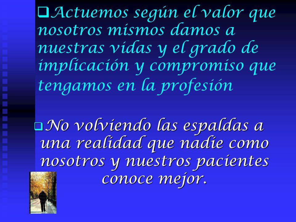 Actuemos según el valor que nosotros mismos damos a nuestras vidas y el grado de implicación y compromiso que tengamos en la profesión