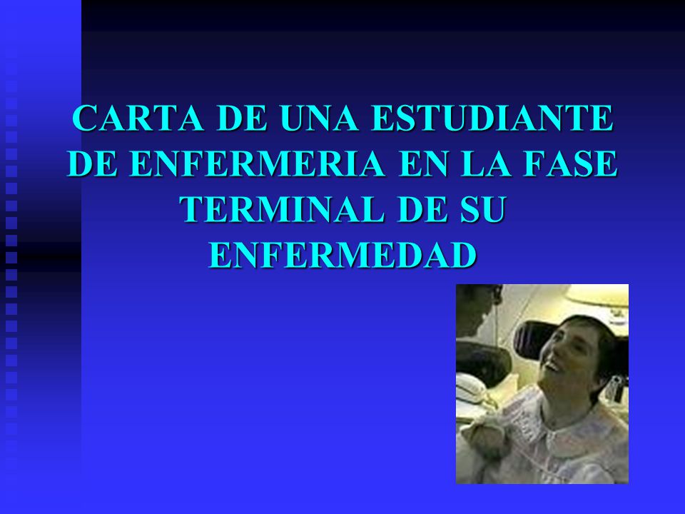 CARTA DE UNA ESTUDIANTE DE ENFERMERIA EN LA FASE TERMINAL DE SU ENFERMEDAD