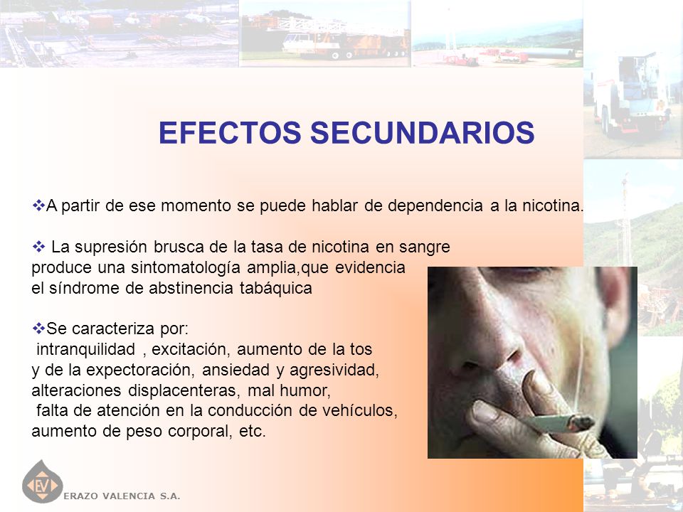 EFECTOS SECUNDARIOS A partir de ese momento se puede hablar de dependencia a la nicotina. La supresión brusca de la tasa de nicotina en sangre.