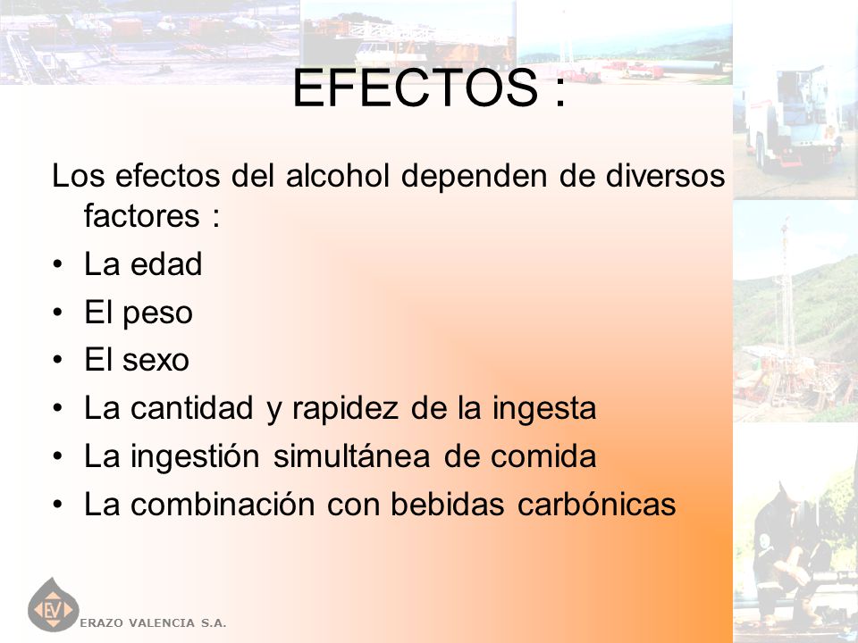 EFECTOS : Los efectos del alcohol dependen de diversos factores :