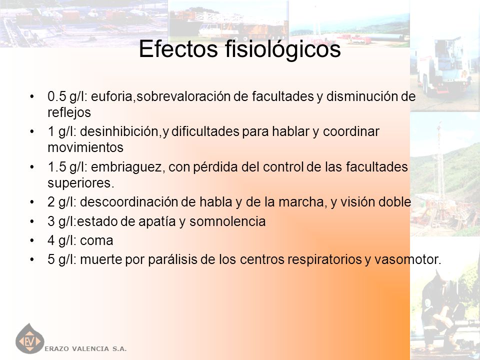 Efectos fisiológicos 0.5 g/l: euforia,sobrevaloración de facultades y disminución de reflejos.