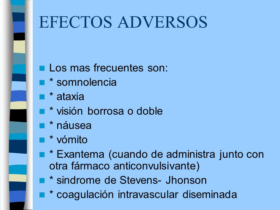 EFECTOS ADVERSOS Los mas frecuentes son: * somnolencia * ataxia