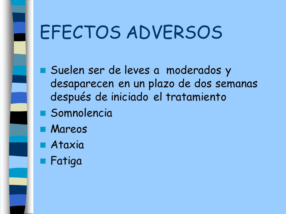 EFECTOS ADVERSOS Suelen ser de leves a moderados y desaparecen en un plazo de dos semanas después de iniciado el tratamiento.