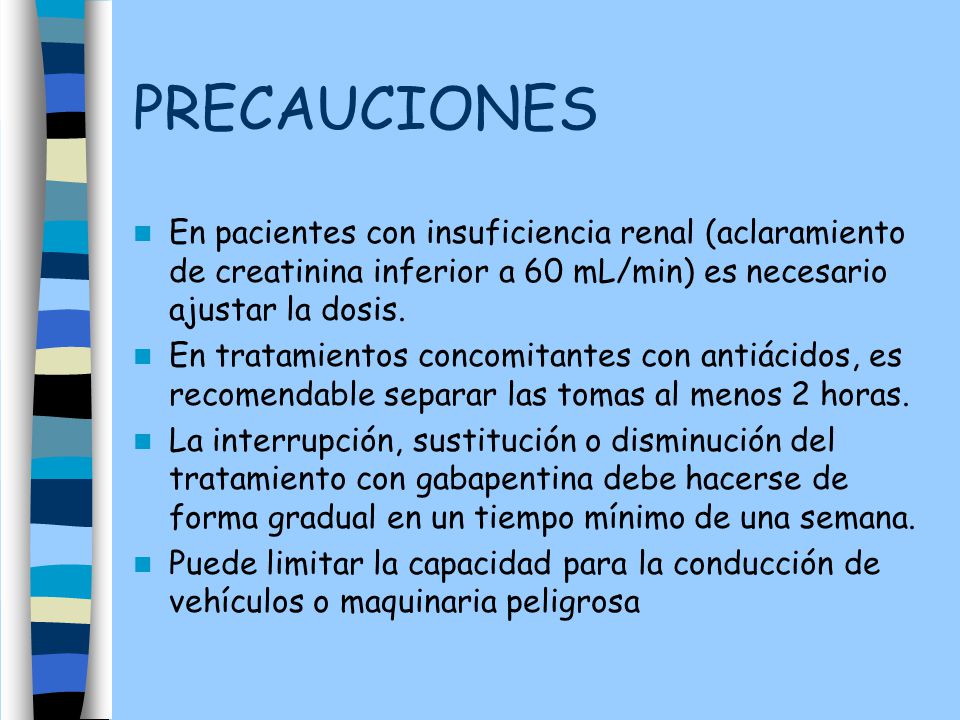 PRECAUCIONES En pacientes con insuficiencia renal (aclaramiento de creatinina inferior a 60 mL/min) es necesario ajustar la dosis.