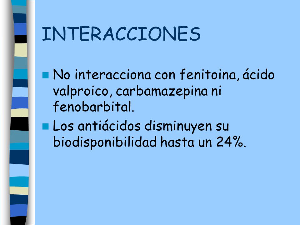 INTERACCIONES No interacciona con fenitoina, ácido valproico, carbamazepina ni fenobarbital.