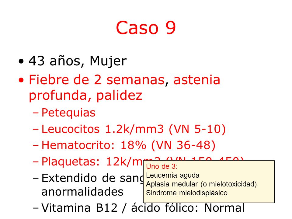 Caso 9 43 años, Mujer Fiebre de 2 semanas, astenia profunda, palidez