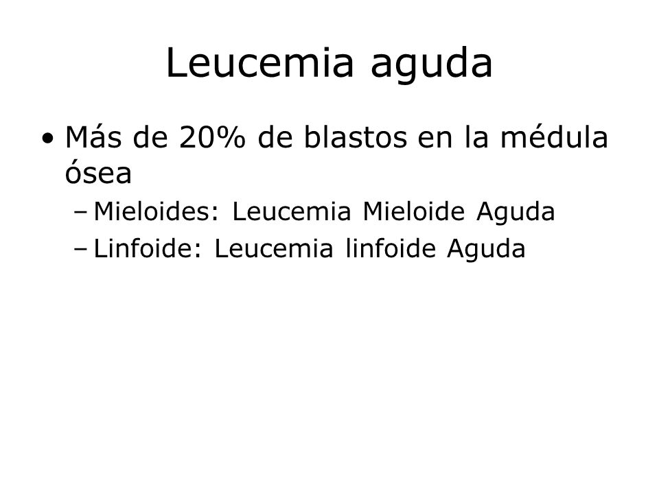Leucemia aguda Más de 20% de blastos en la médula ósea
