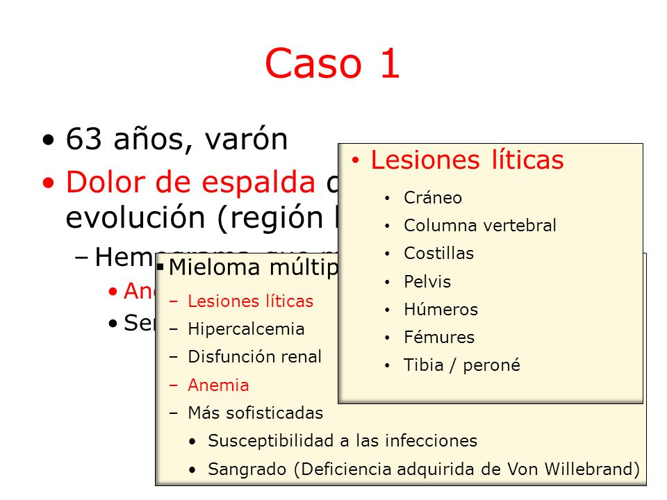 Caso 1 63 años, varón. Dolor de espalda de 3 meses de evolución (región lumbar) Hemograma que muestra: