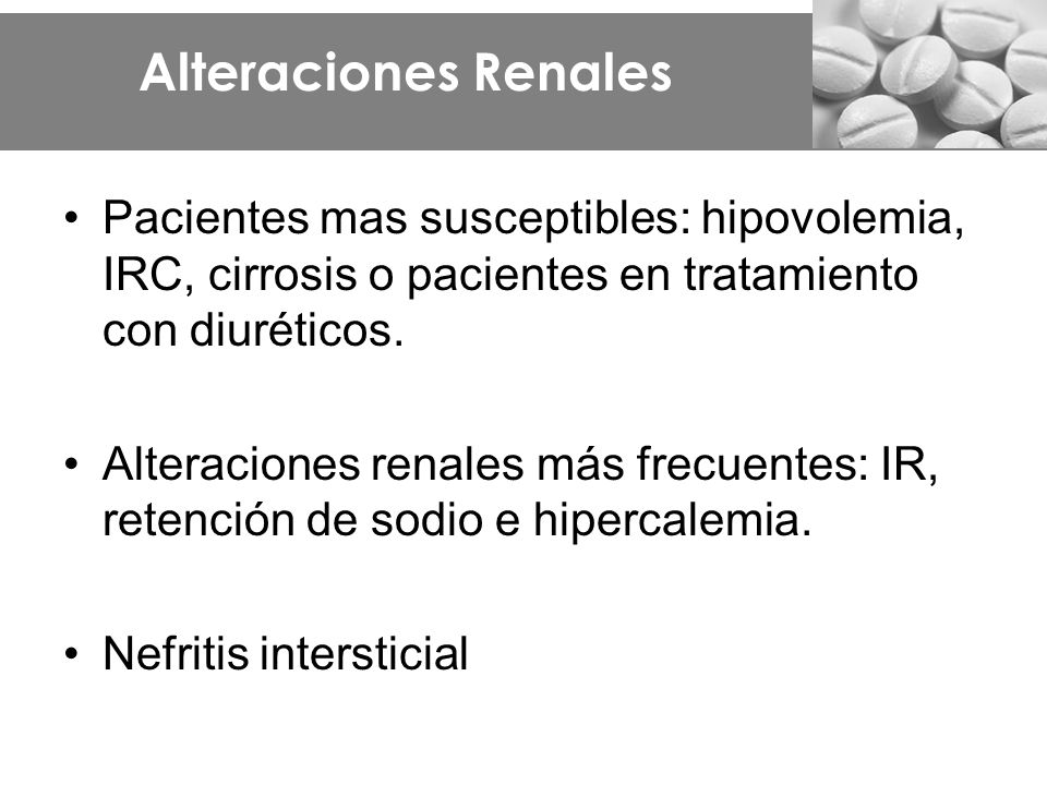 Alteraciones Renales Pacientes mas susceptibles: hipovolemia, IRC, cirrosis o pacientes en tratamiento con diuréticos.