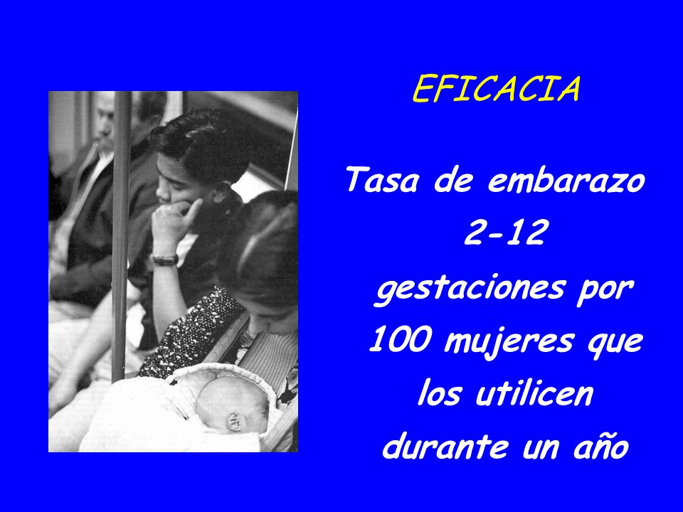 09/04/2017 EFICACIA. Tasa de embarazo 2-12 gestaciones por 100 mujeres que los utilicen durante un año.