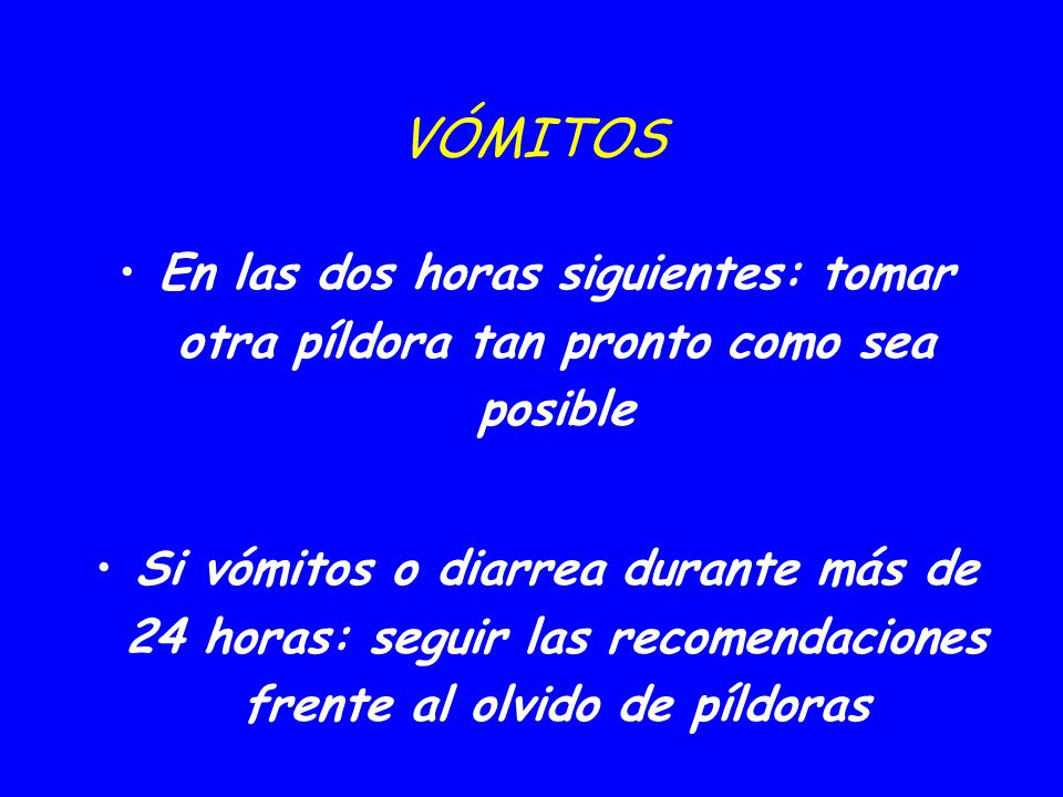 09/04/2017 VÓMITOS. En las dos horas siguientes: tomar otra píldora tan pronto como sea posible.