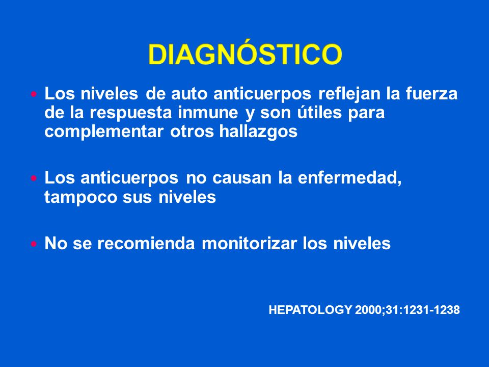 DIAGNÓSTICO Los niveles de auto anticuerpos reflejan la fuerza de la respuesta inmune y son útiles para complementar otros hallazgos.