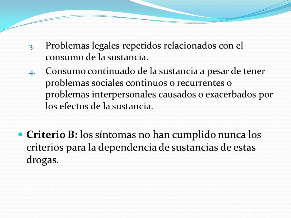 Problemas legales repetidos relacionados con el consumo de la sustancia.