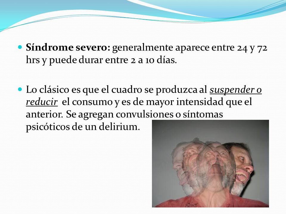 Síndrome severo: generalmente aparece entre 24 y 72 hrs y puede durar entre 2 a 10 días.