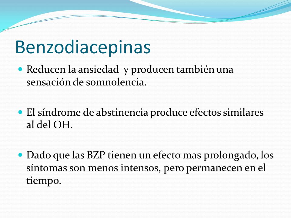 Benzodiacepinas Reducen la ansiedad y producen también una sensación de somnolencia.