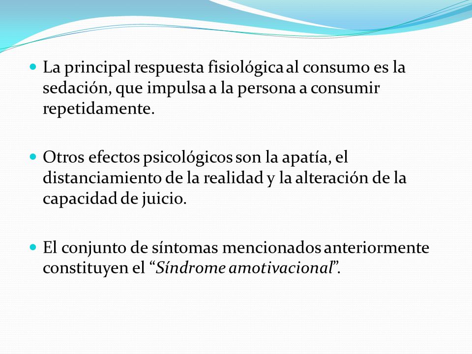 La principal respuesta fisiológica al consumo es la sedación, que impulsa a la persona a consumir repetidamente.