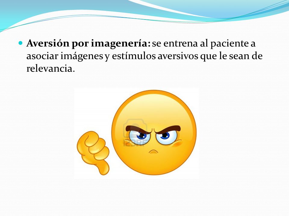 Aversión por imagenería: se entrena al paciente a asociar imágenes y estímulos aversivos que le sean de relevancia.