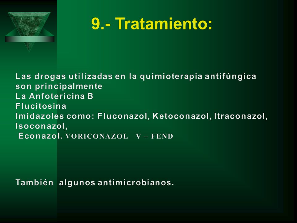 9.- Tratamiento: Las drogas utilizadas en la quimioterapia antifúngica son principalmente. La Anfotericina B.