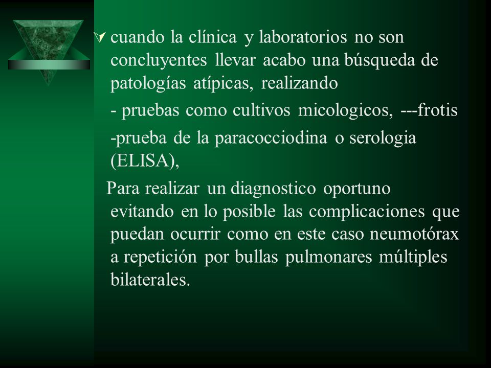 cuando la clínica y laboratorios no son concluyentes llevar acabo una búsqueda de patologías atípicas, realizando