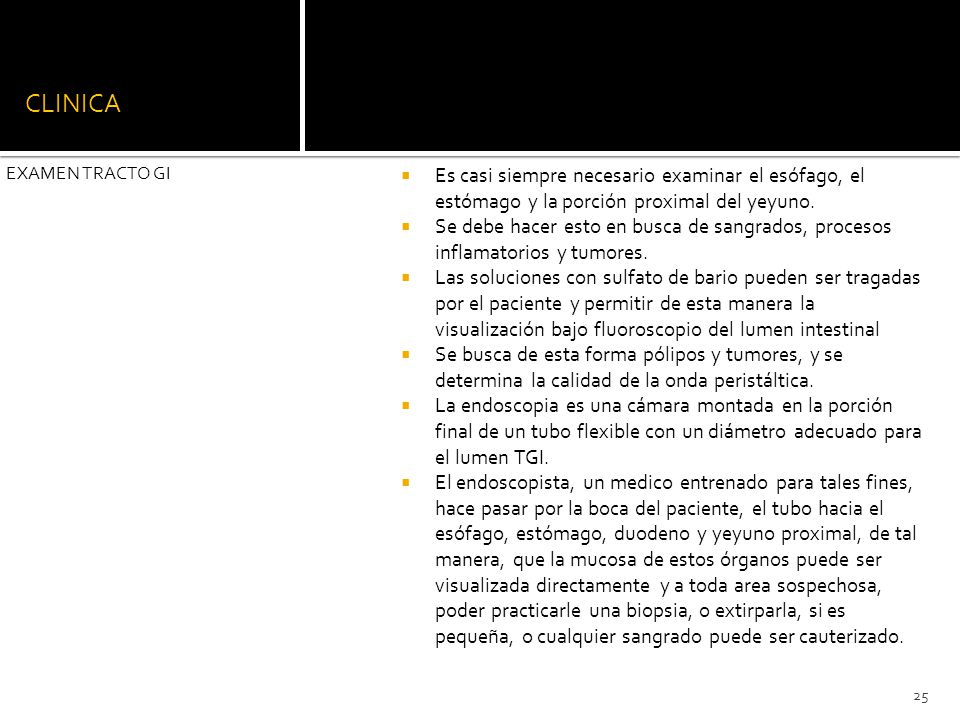 CLINICA EXAMEN TRACTO GI. Es casi siempre necesario examinar el esófago, el estómago y la porción proximal del yeyuno.