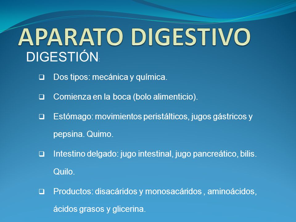 APARATO DIGESTIVO DIGESTIÓN: Dos tipos: mecánica y química.