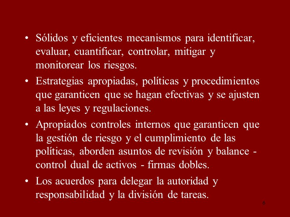 Sólidos y eficientes mecanismos para identificar, evaluar, cuantificar, controlar, mitigar y monitorear los riesgos.
