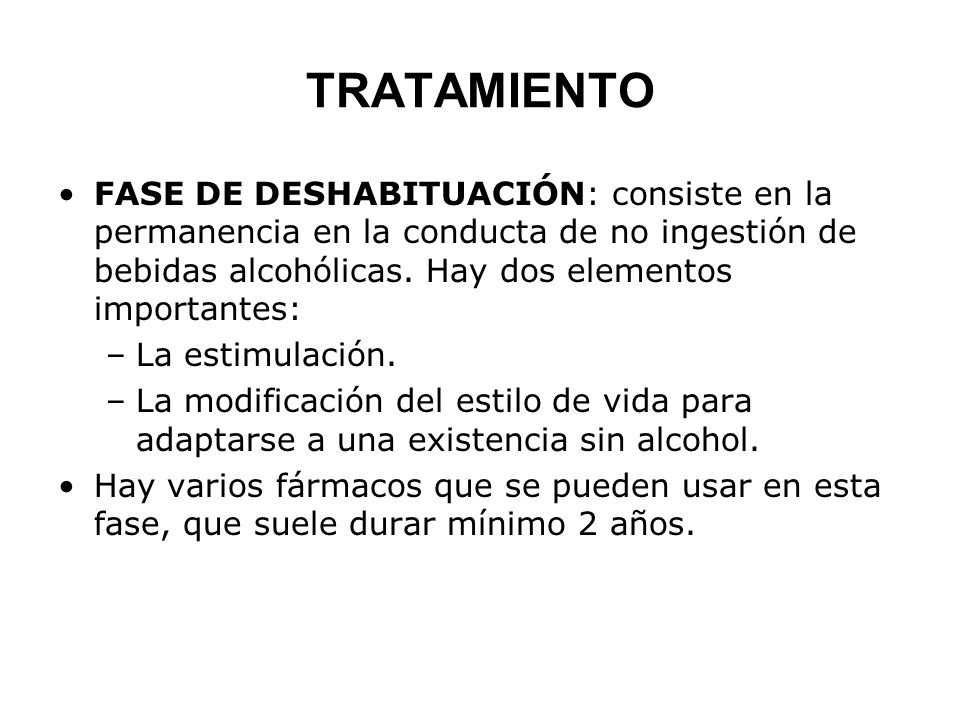 TRATAMIENTO FASE DE DESHABITUACIÓN: consiste en la permanencia en la conducta de no ingestión de bebidas alcohólicas. Hay dos elementos importantes: