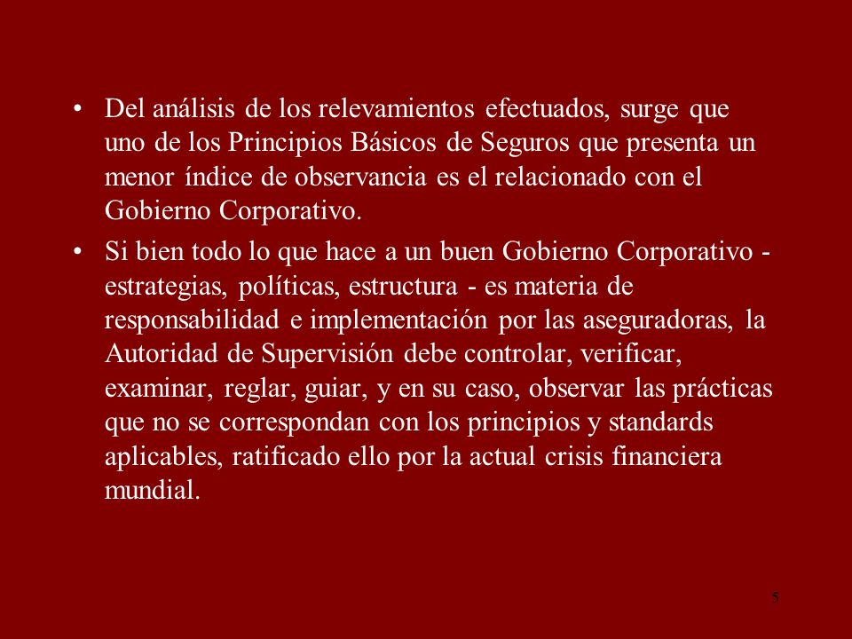 Del análisis de los relevamientos efectuados, surge que uno de los Principios Básicos de Seguros que presenta un menor índice de observancia es el relacionado con el Gobierno Corporativo.