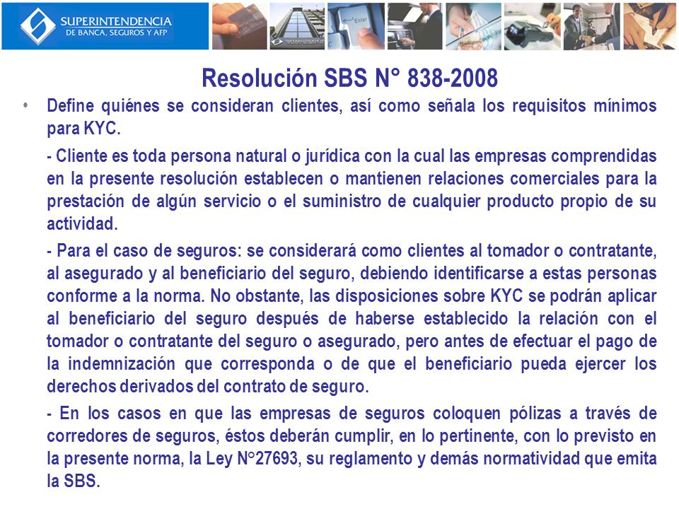 Resolución SBS N° Define quiénes se consideran clientes, así como señala los requisitos mínimos para KYC.