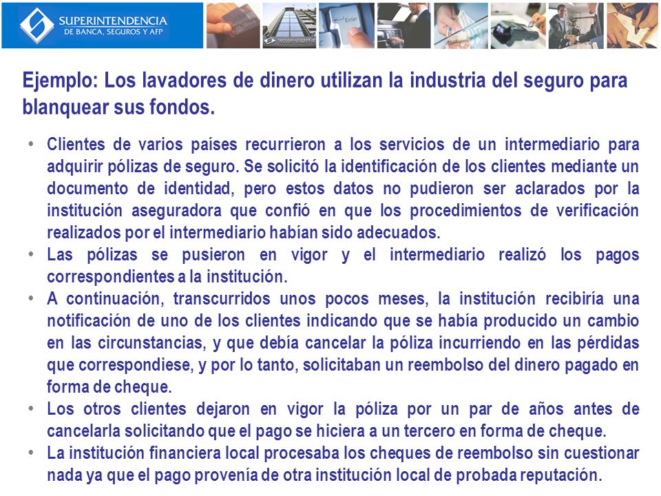 Ejemplo: Los lavadores de dinero utilizan la industria del seguro para blanquear sus fondos.