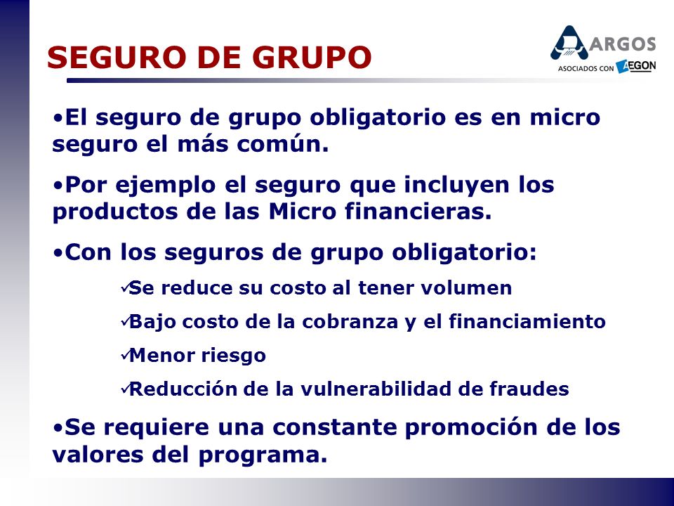 SEGURO DE GRUPO El seguro de grupo obligatorio es en micro seguro el más común.