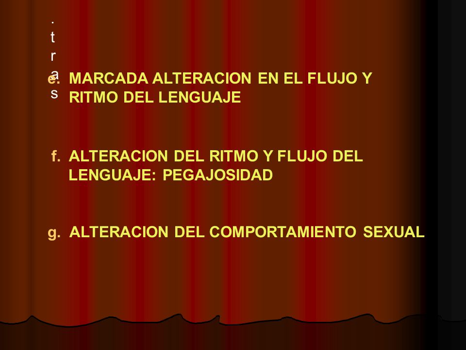 .tras e. MARCADA ALTERACION EN EL FLUJO Y. RITMO DEL LENGUAJE. f. ALTERACION DEL RITMO Y FLUJO DEL.