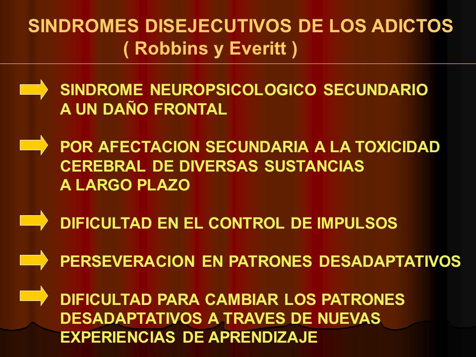 SINDROMES DISEJECUTIVOS DE LOS ADICTOS ( Robbins y Everitt )