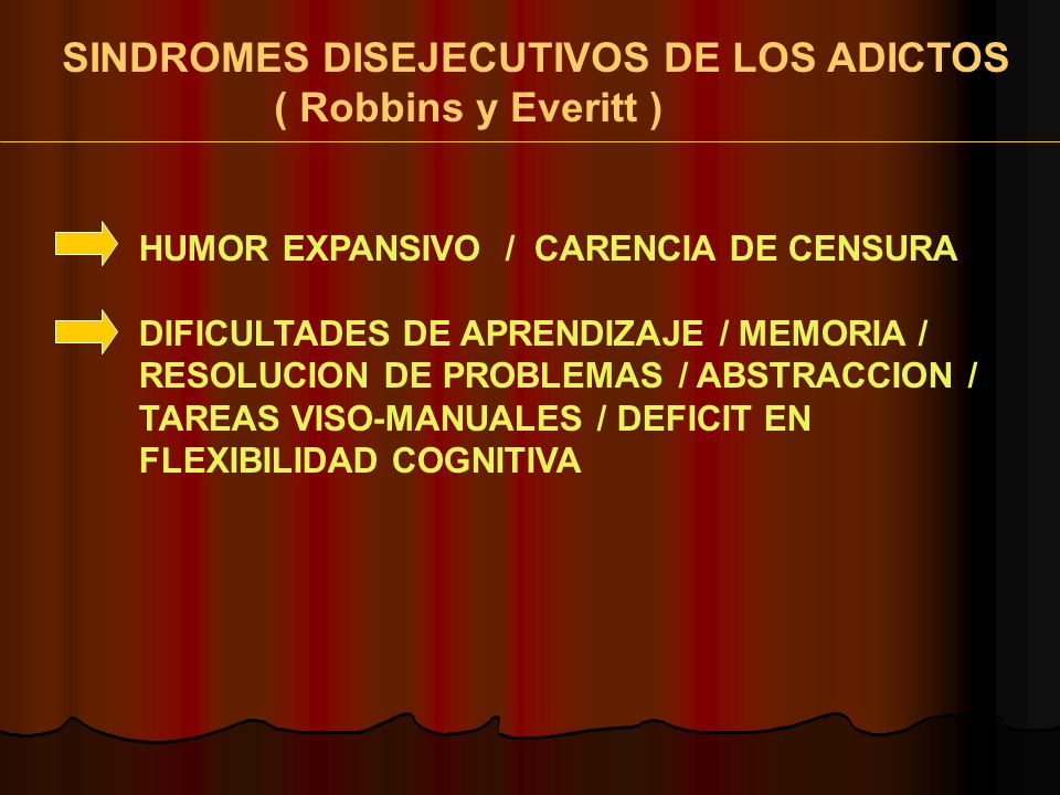 SINDROMES DISEJECUTIVOS DE LOS ADICTOS ( Robbins y Everitt )