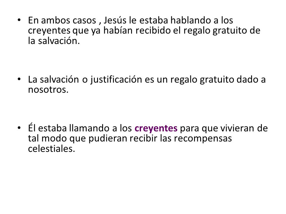 En ambos casos , Jesús le estaba hablando a los creyentes que ya habían recibido el regalo gratuito de la salvación.