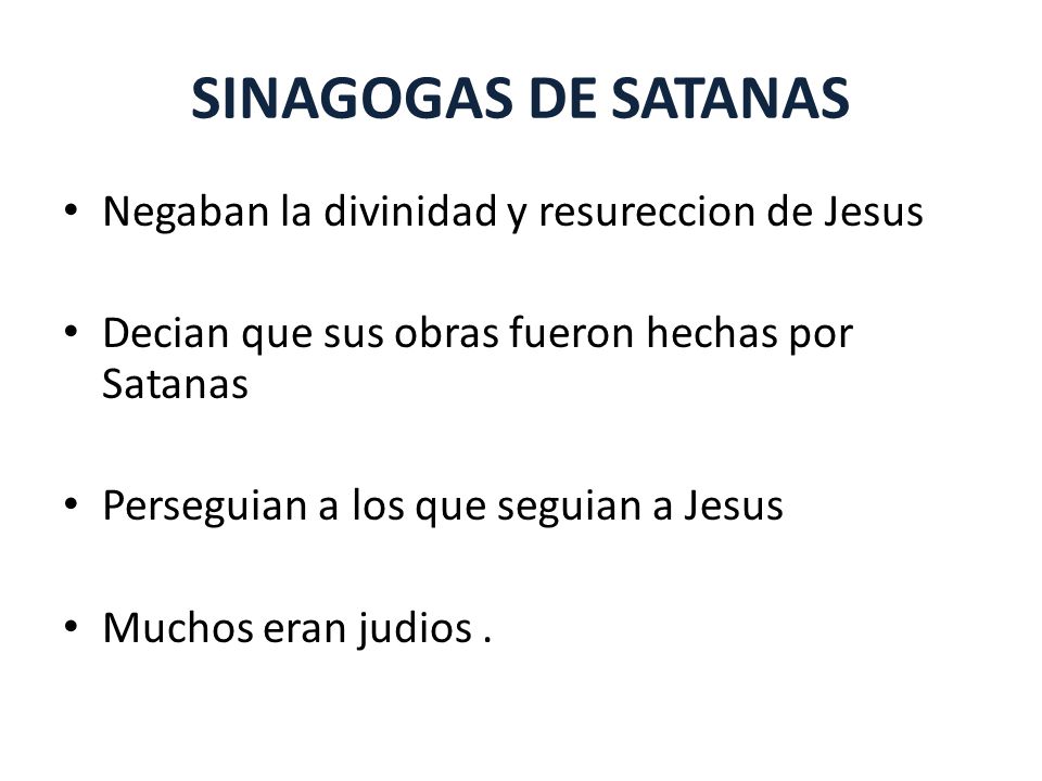SINAGOGAS DE SATANAS Negaban la divinidad y resureccion de Jesus