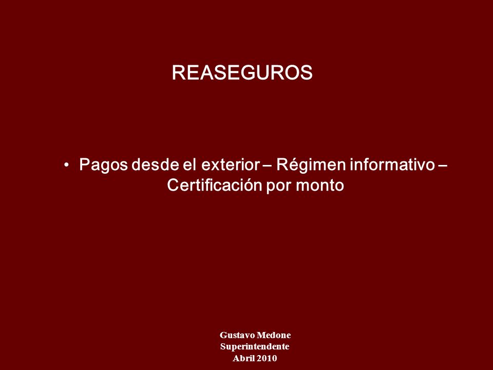 REASEGUROS Pagos desde el exterior – Régimen informativo – Certificación por monto. Gustavo Medone.