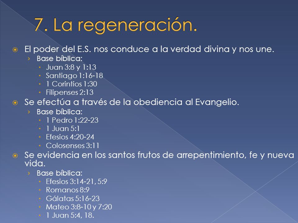 7. La regeneración. El poder del E.S. nos conduce a la verdad divina y nos une. Base bíblica: Juan 3:8 y 1:13.
