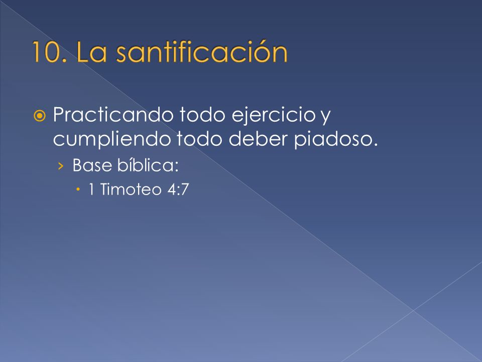 10. La santificación Practicando todo ejercicio y cumpliendo todo deber piadoso.