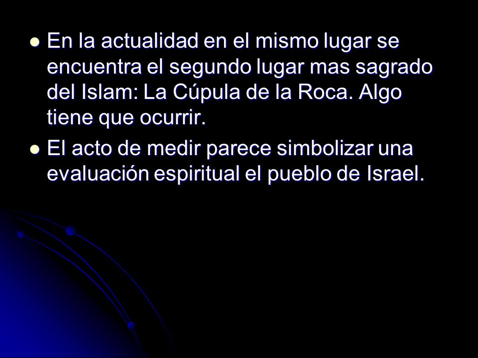 En la actualidad en el mismo lugar se encuentra el segundo lugar mas sagrado del Islam: La Cúpula de la Roca. Algo tiene que ocurrir.