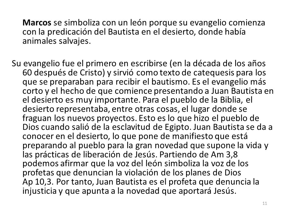 Marcos se simboliza con un león porque su evangelio comienza con la predicación del Bautista en el desierto, donde había animales salvajes.