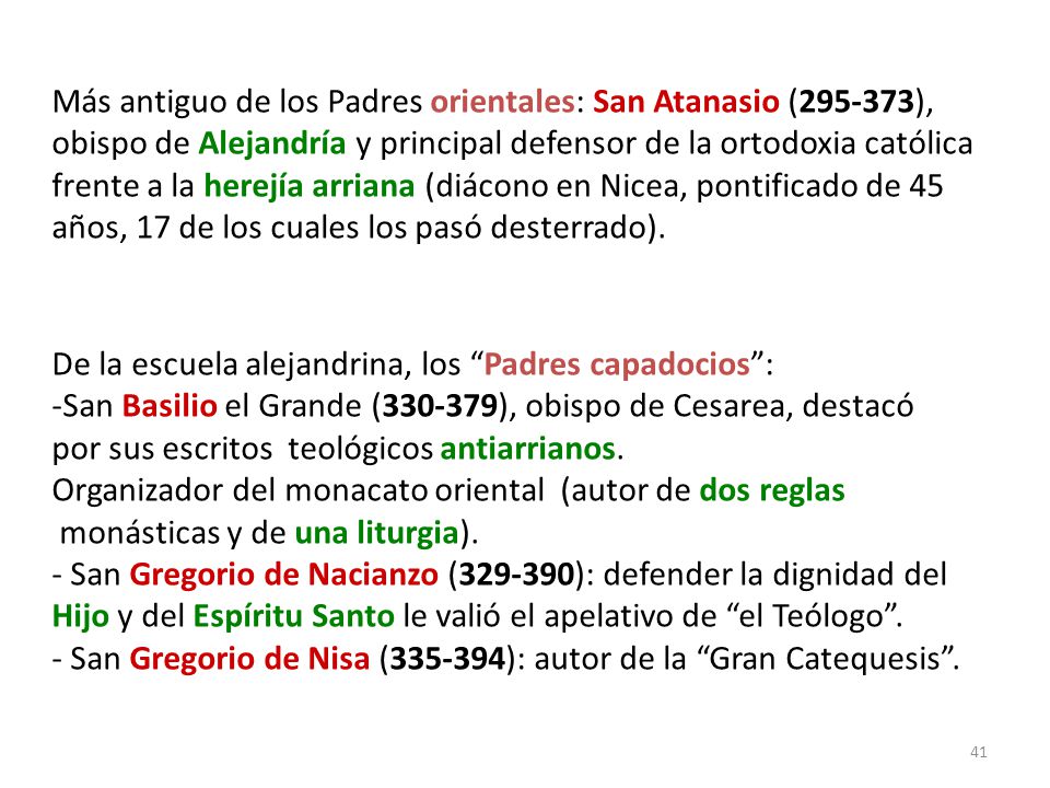 Más antiguo de los Padres orientales: San Atanasio ( ), obispo de Alejandría y principal defensor de la ortodoxia católica frente a la herejía arriana (diácono en Nicea, pontificado de 45 años, 17 de los cuales los pasó desterrado).
