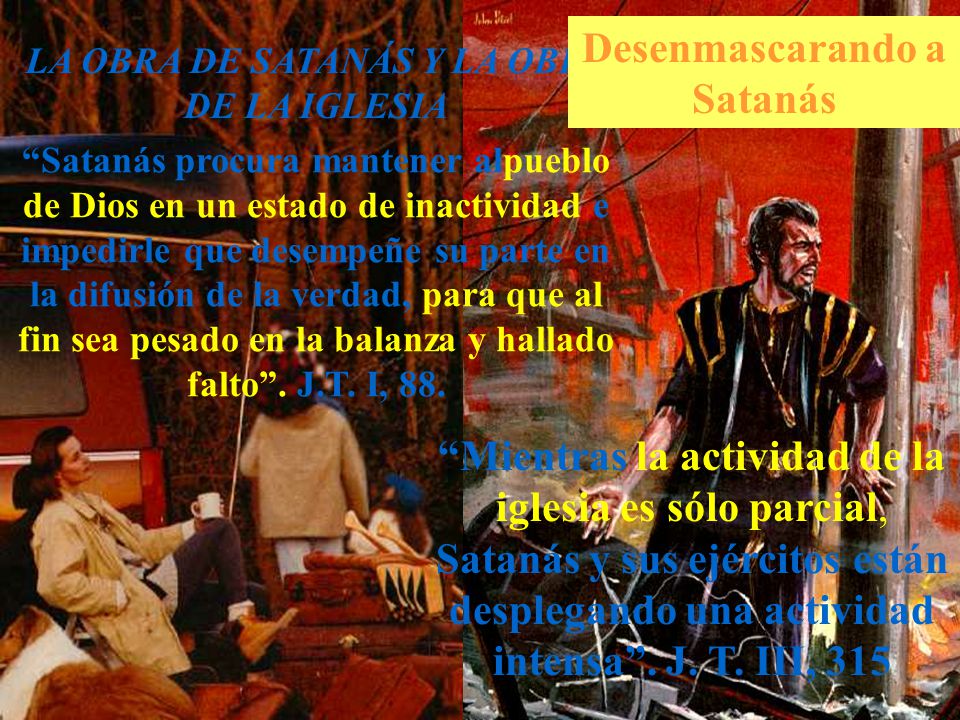 Desenmascarando a Satanás LA OBRA DE SATANÁS Y LA OBRA DE LA IGLESIA