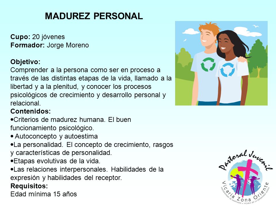 MADUREZ PERSONAL Cupo: 20 jóvenes Formador: Jorge Moreno Objetivo: