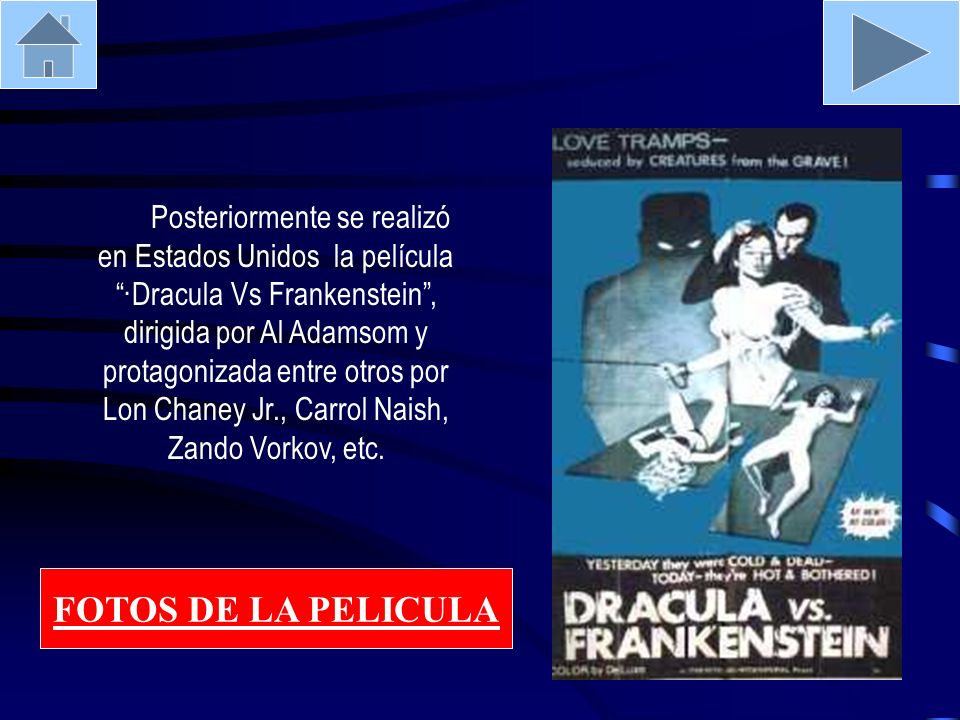 Posteriormente se realizó en Estados Unidos la película ·Dracula Vs Frankenstein , dirigida por Al Adamsom y protagonizada entre otros por Lon Chaney Jr., Carrol Naish, Zando Vorkov, etc.