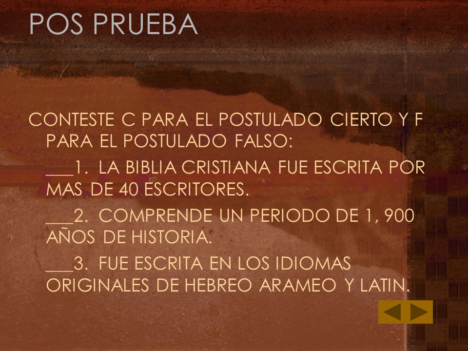 POS PRUEBA CONTESTE C PARA EL POSTULADO CIERTO Y F PARA EL POSTULADO FALSO: ___1. LA BIBLIA CRISTIANA FUE ESCRITA POR MAS DE 40 ESCRITORES.