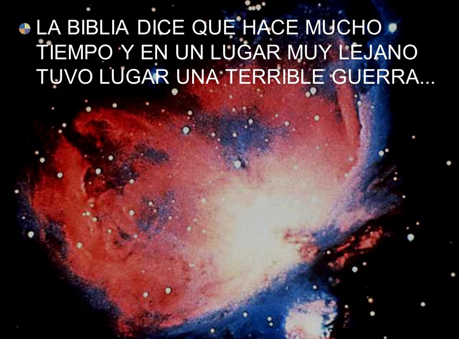 LA BIBLIA DICE QUE HACE MUCHO TIEMPO Y EN UN LUGAR MUY LEJANO TUVO LUGAR UNA TERRIBLE GUERRA...