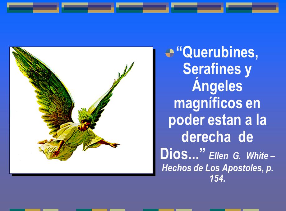 Querubines, Serafines y Ángeles magníficos en poder estan a la derecha de Dios... Ellen G.