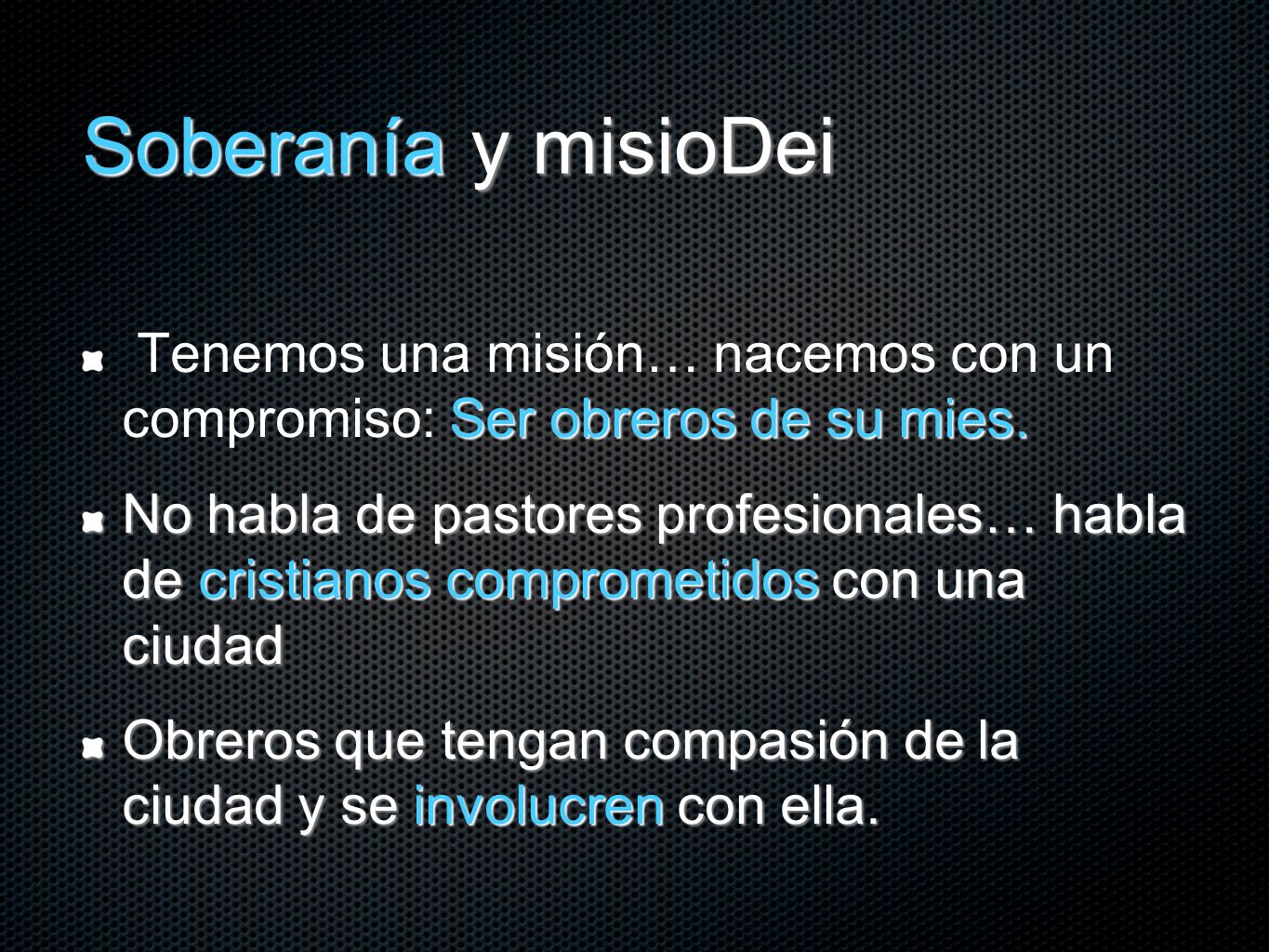 Soberanía y misioDei Tenemos una misión… nacemos con un compromiso: Ser obreros de su mies.